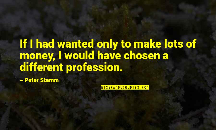 Lots Of Money Quotes By Peter Stamm: If I had wanted only to make lots