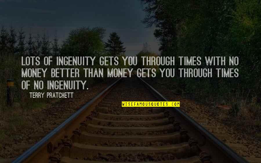 Lots Of Money Quotes By Terry Pratchett: Lots of ingenuity gets you through times with