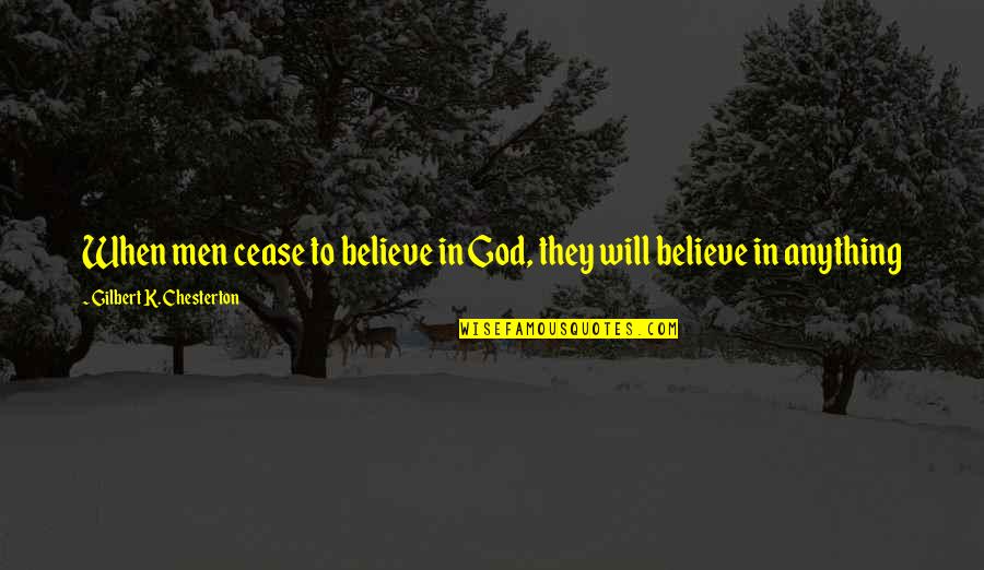 Lots Of Siblings Quotes By Gilbert K. Chesterton: When men cease to believe in God, they