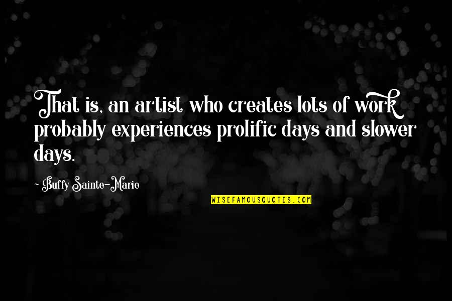 Lots Of Work Quotes By Buffy Sainte-Marie: That is, an artist who creates lots of