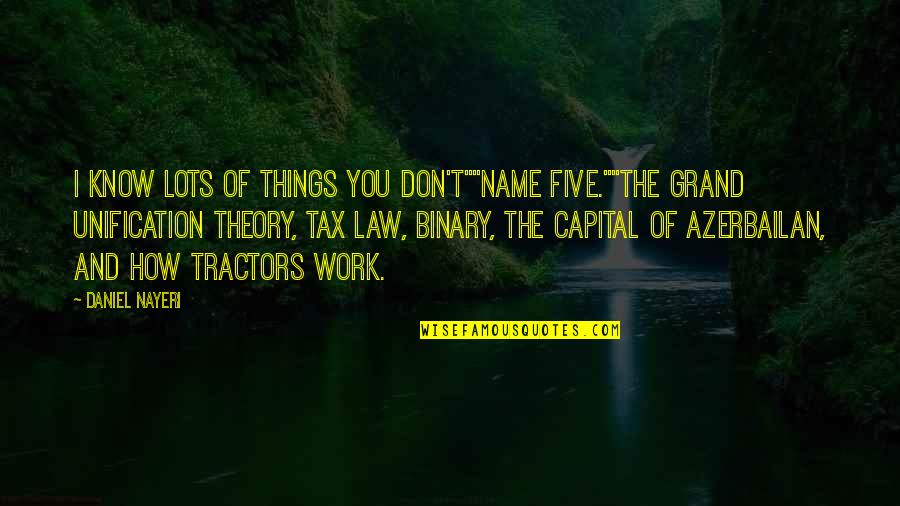 Lots Of Work Quotes By Daniel Nayeri: I know lots of things you don't""Name five.""The