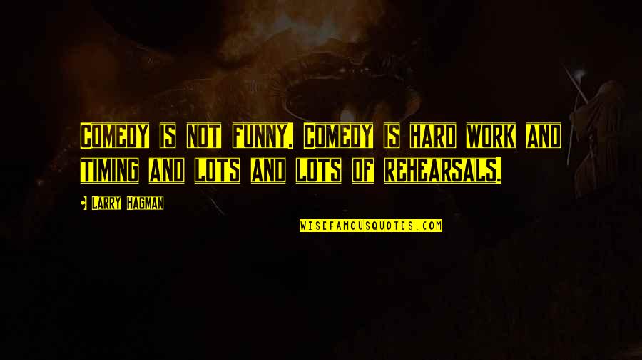 Lots Of Work Quotes By Larry Hagman: Comedy is not funny. Comedy is hard work