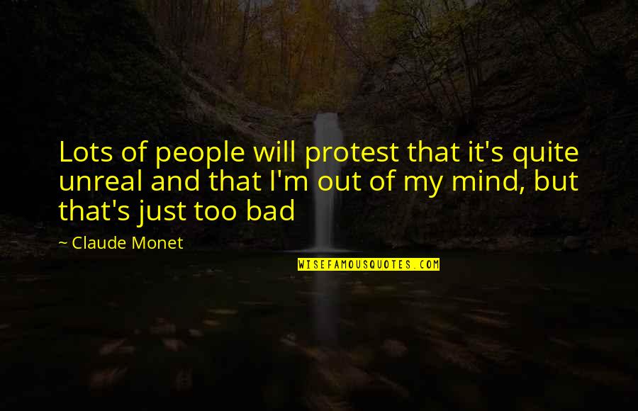 Lots On Your Mind Quotes By Claude Monet: Lots of people will protest that it's quite