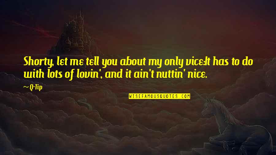 Lots To Do Quotes By Q-Tip: Shorty, let me tell you about my only