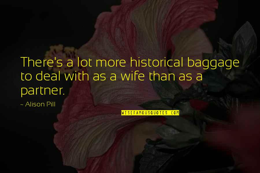 Lot's Wife Quotes By Alison Pill: There's a lot more historical baggage to deal