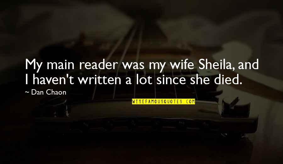 Lot's Wife Quotes By Dan Chaon: My main reader was my wife Sheila, and