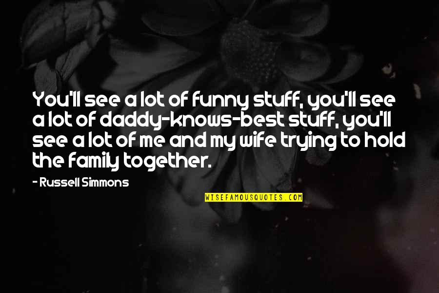 Lot's Wife Quotes By Russell Simmons: You'll see a lot of funny stuff, you'll