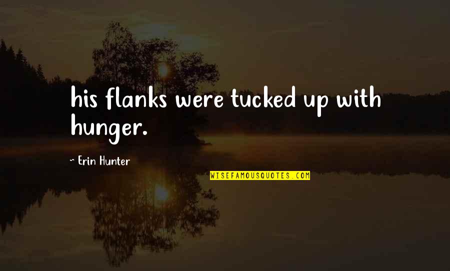 Lotsh Quotes By Erin Hunter: his flanks were tucked up with hunger.