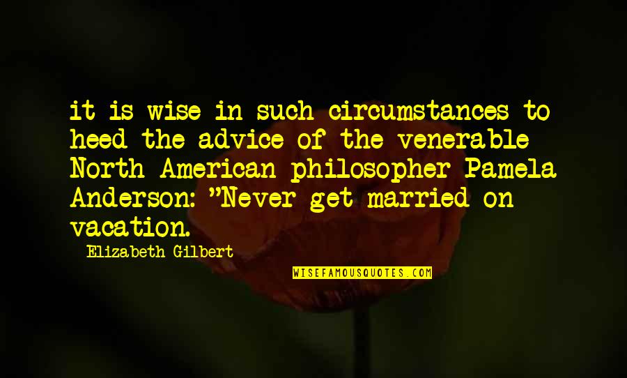 Lotsteinlegal Quotes By Elizabeth Gilbert: it is wise in such circumstances to heed