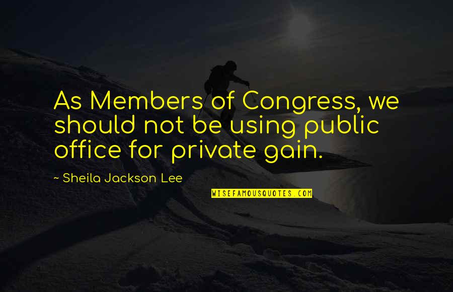 Lotten Collin Quotes By Sheila Jackson Lee: As Members of Congress, we should not be Lotten Collin Quotes By Sheila Jackson Lee: As Members of Congress, we should not be