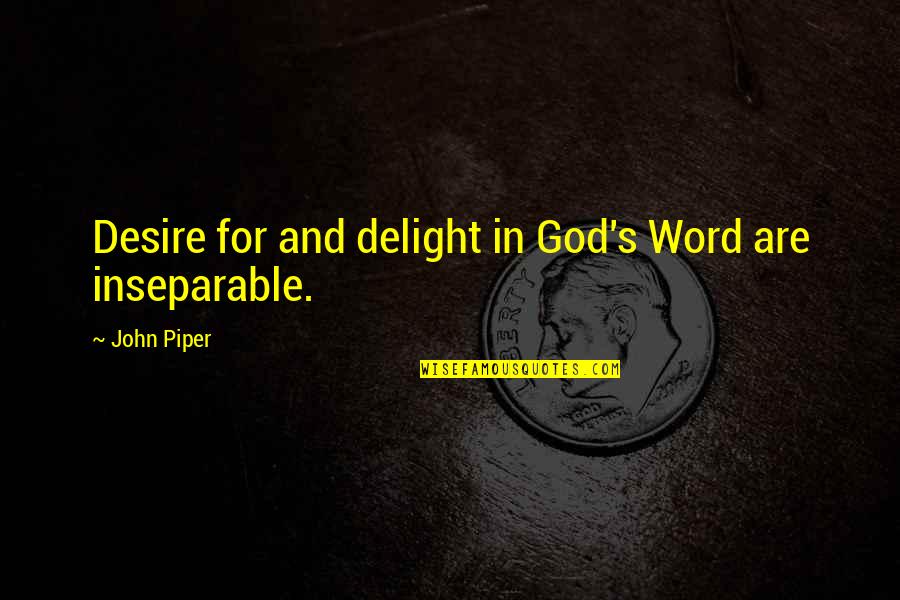 Lotten Roos Quotes By John Piper: Desire for and delight in God's Word are