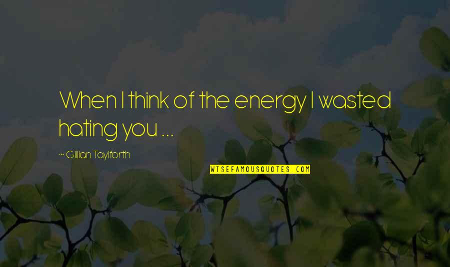 Lotteries Quebec Quotes By Gillian Taylforth: When I think of the energy I wasted