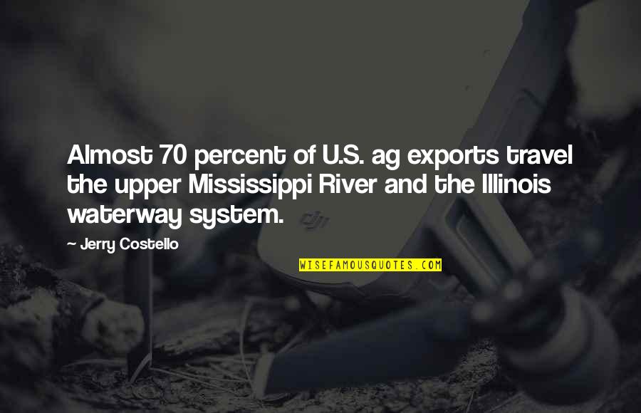 Lotteries Quebec Quotes By Jerry Costello: Almost 70 percent of U.S. ag exports travel