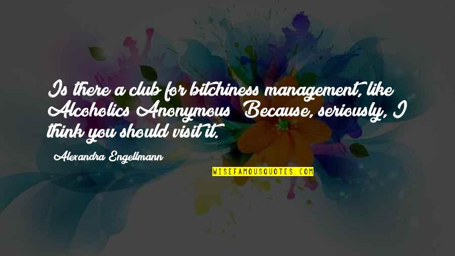 Lottery By Shirley Jackson Quotes By Alexandra Engellmann: Is there a club for bitchiness management, like Lottery By Shirley Jackson Quotes By Alexandra Engellmann: Is there a club for bitchiness management, like