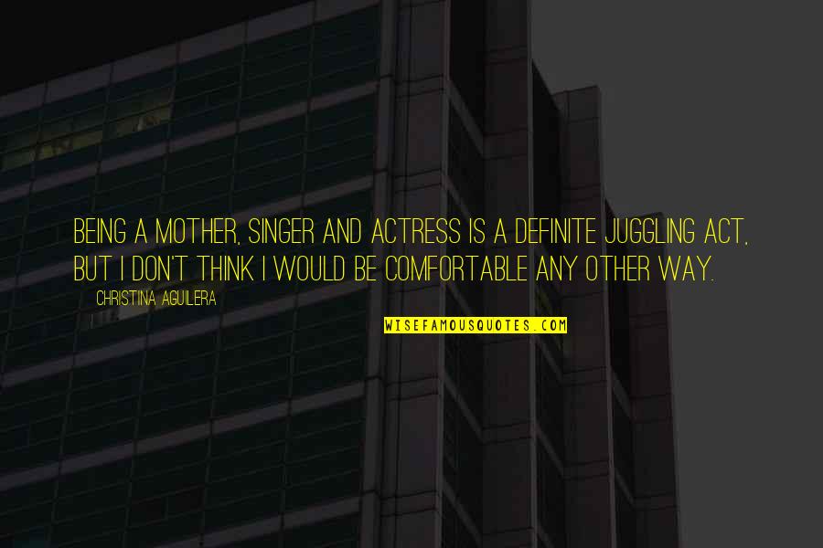 Lottery Movie Quotes By Christina Aguilera: Being a mother, singer and actress is a