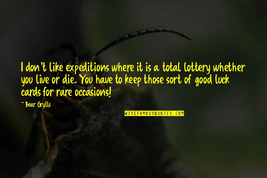 Lottery Quotes By Bear Grylls: I don't like expeditions where it is a