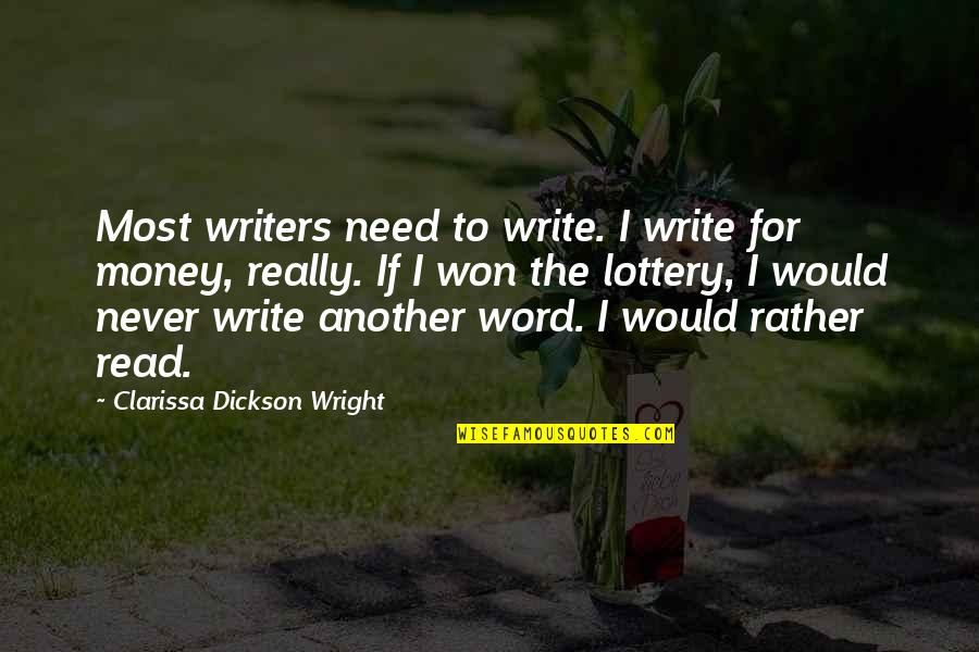 Lottery Quotes By Clarissa Dickson Wright: Most writers need to write. I write for