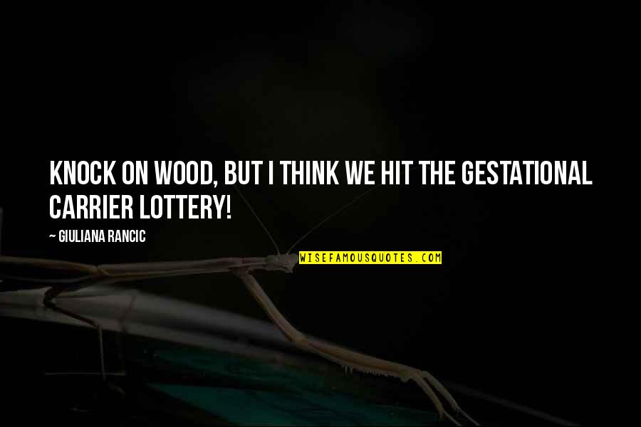 Lottery Quotes By Giuliana Rancic: Knock on wood, but I think we hit