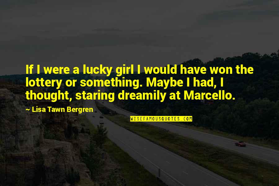 Lottery Quotes By Lisa Tawn Bergren: If I were a lucky girl I would