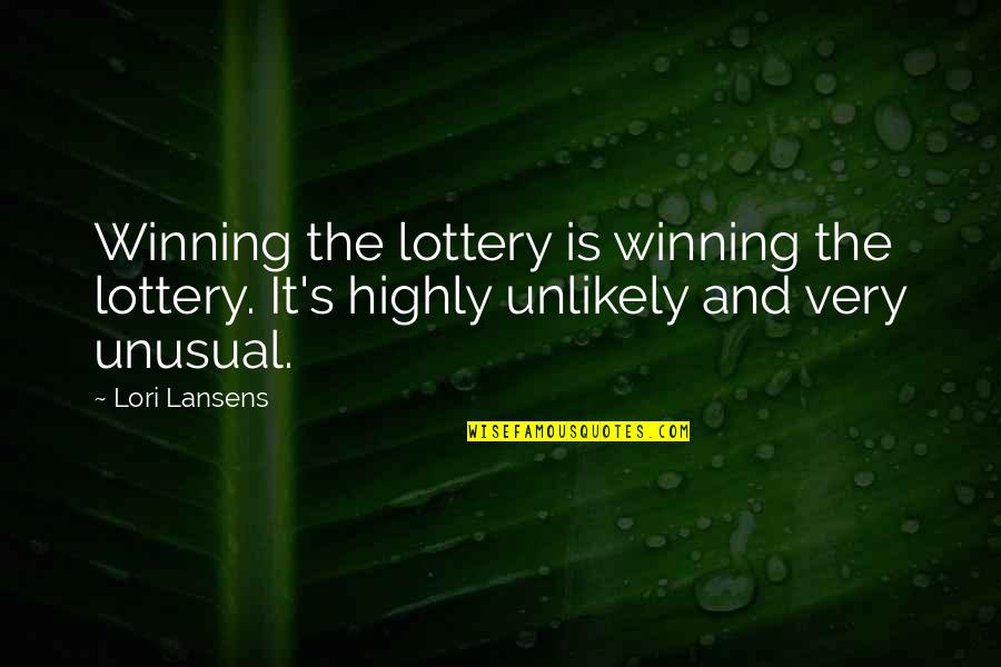 Lottery Quotes By Lori Lansens: Winning the lottery is winning the lottery. It's