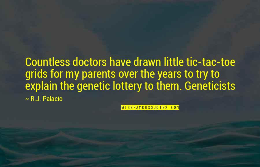 Lottery Quotes By R.J. Palacio: Countless doctors have drawn little tic-tac-toe grids for