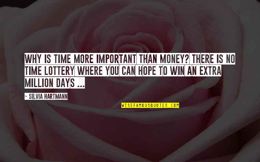Lottery Quotes By Silvia Hartmann: Why is time more important than money? There