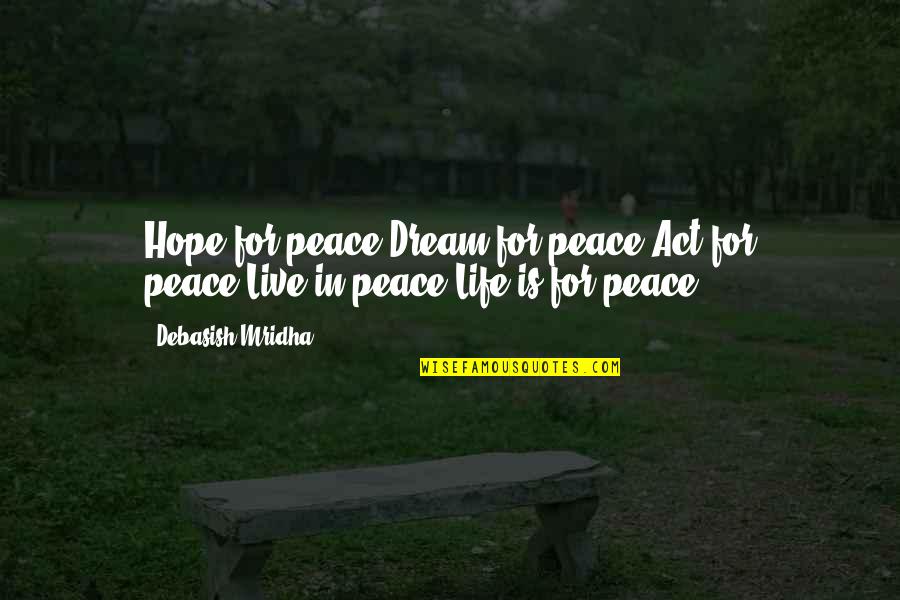 Lottery Tickets Quotes By Debasish Mridha: Hope for peace!Dream for peace!Act for peace!Live in