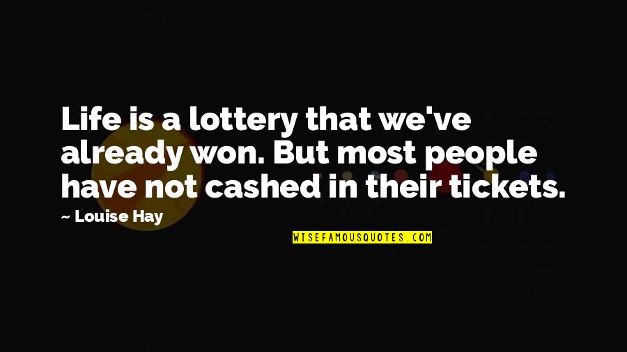 Lottery Tickets Quotes By Louise Hay: Life is a lottery that we've already won.