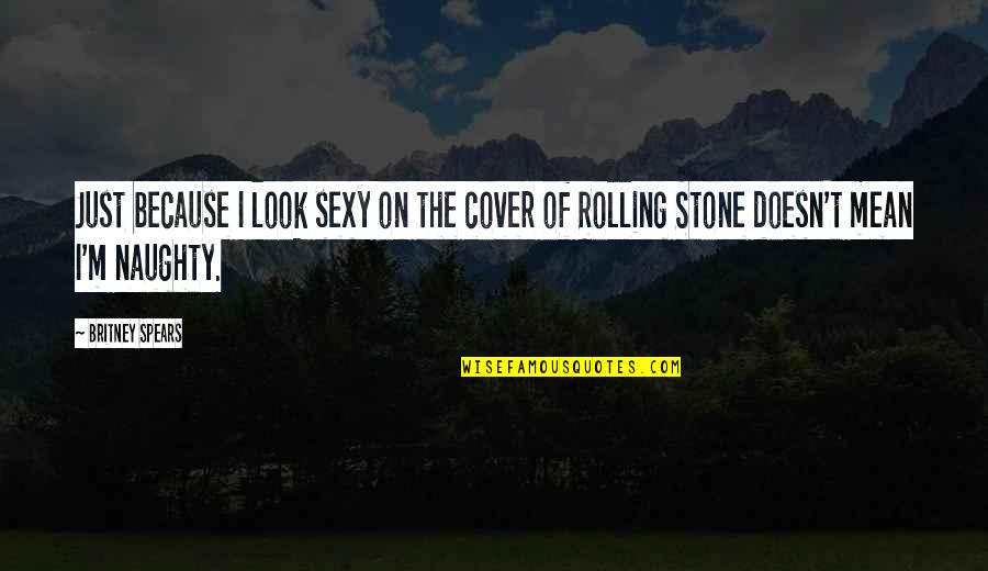 Lottery Win Quotes By Britney Spears: Just because I look sexy on the cover