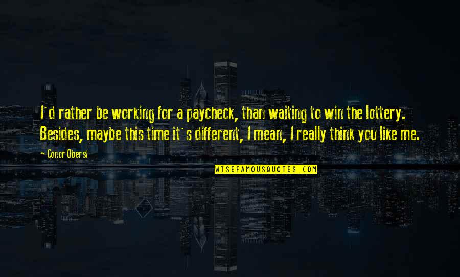 Lottery Win Quotes By Conor Oberst: I'd rather be working for a paycheck, than Lottery Win Quotes By Conor Oberst: I'd rather be working for a paycheck, than