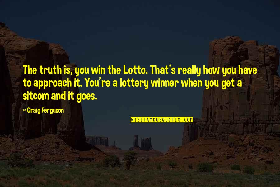 Lottery Win Quotes By Craig Ferguson: The truth is, you win the Lotto. That's Lottery Win Quotes By Craig Ferguson: The truth is, you win the Lotto. That's
