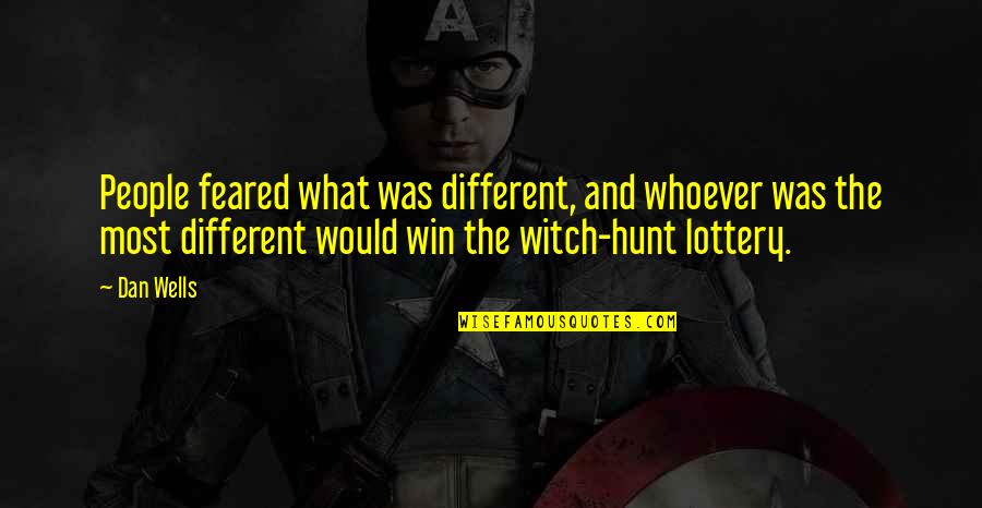 Lottery Win Quotes By Dan Wells: People feared what was different, and whoever was Lottery Win Quotes By Dan Wells: People feared what was different, and whoever was