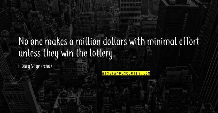 Lottery Win Quotes By Gary Vaynerchuk: No one makes a million dollars with minimal