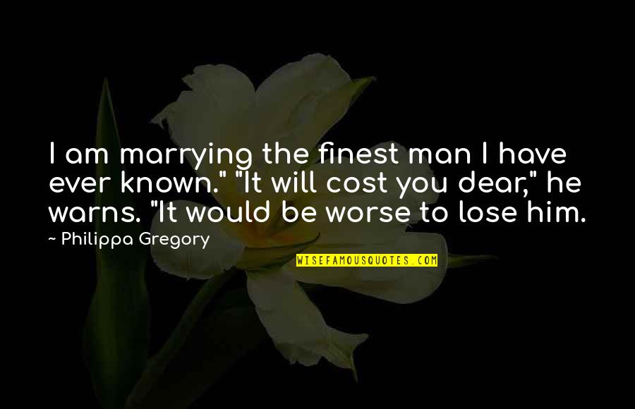 Lottery Win Quotes By Philippa Gregory: I am marrying the finest man I have