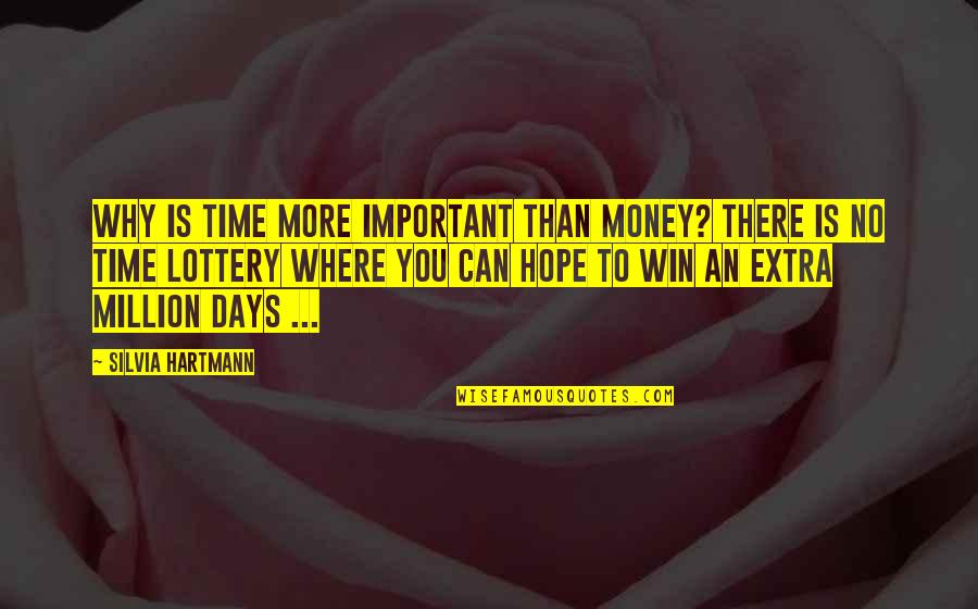 Lottery Win Quotes By Silvia Hartmann: Why is time more important than money? There