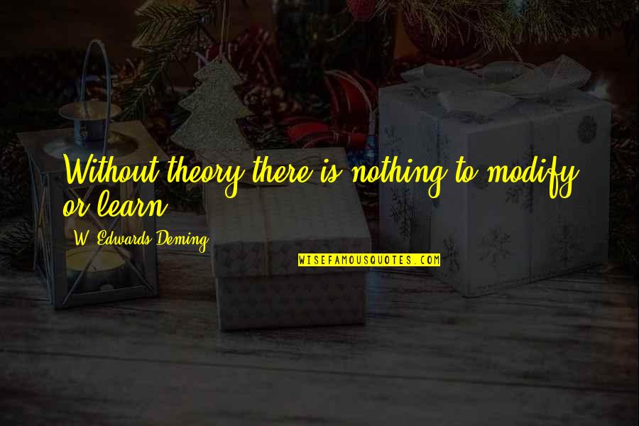 Lottery Win Quotes By W. Edwards Deming: Without theory there is nothing to modify or Lottery Win Quotes By W. Edwards Deming: Without theory there is nothing to modify or