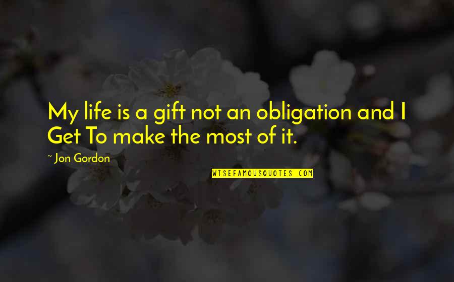 Lotties Pageant Quotes By Jon Gordon: My life is a gift not an obligation