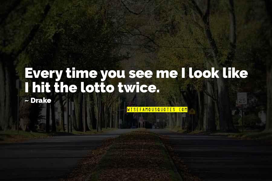 Lotto Quotes By Drake: Every time you see me I look like