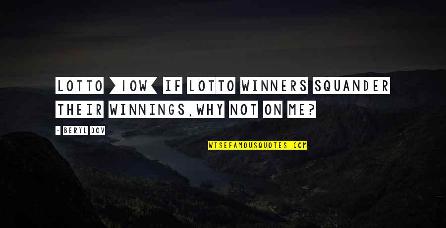 Lotto's Quotes By Beryl Dov: Lotto [10w] If lotto winners squander their winnings,why