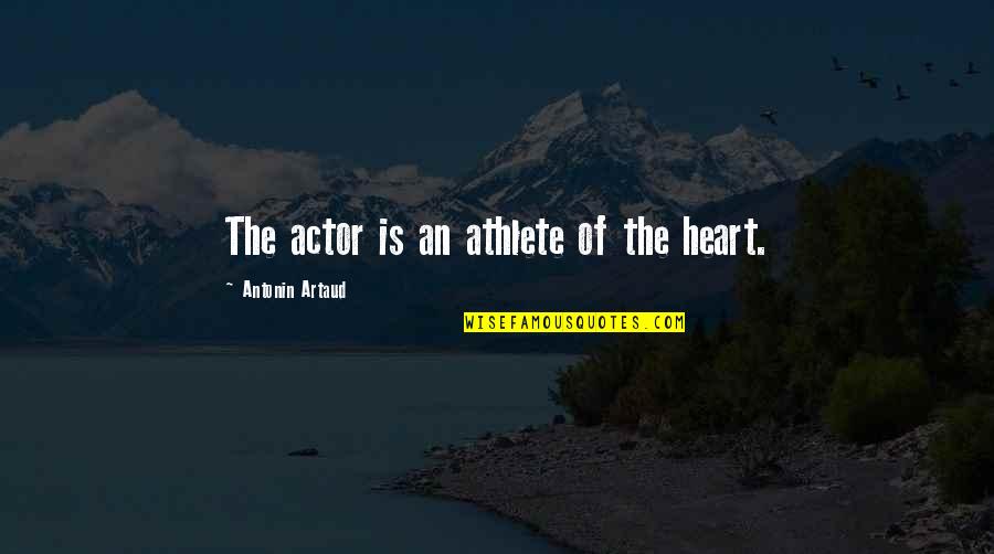 Lottostrategies Quotes By Antonin Artaud: The actor is an athlete of the heart.