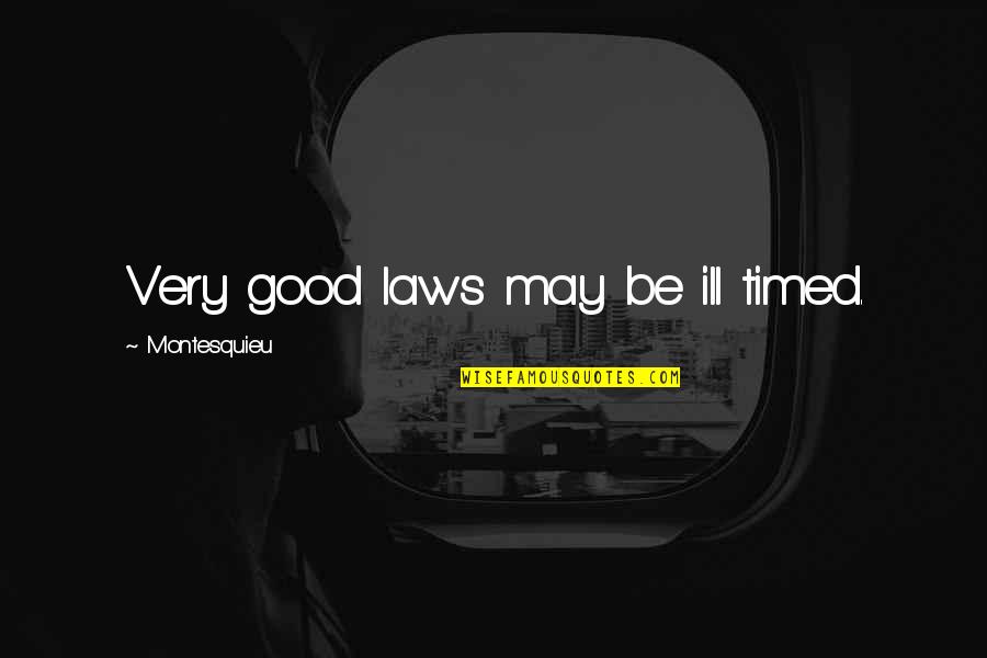 Lottostrategies Quotes By Montesquieu: Very good laws may be ill timed.