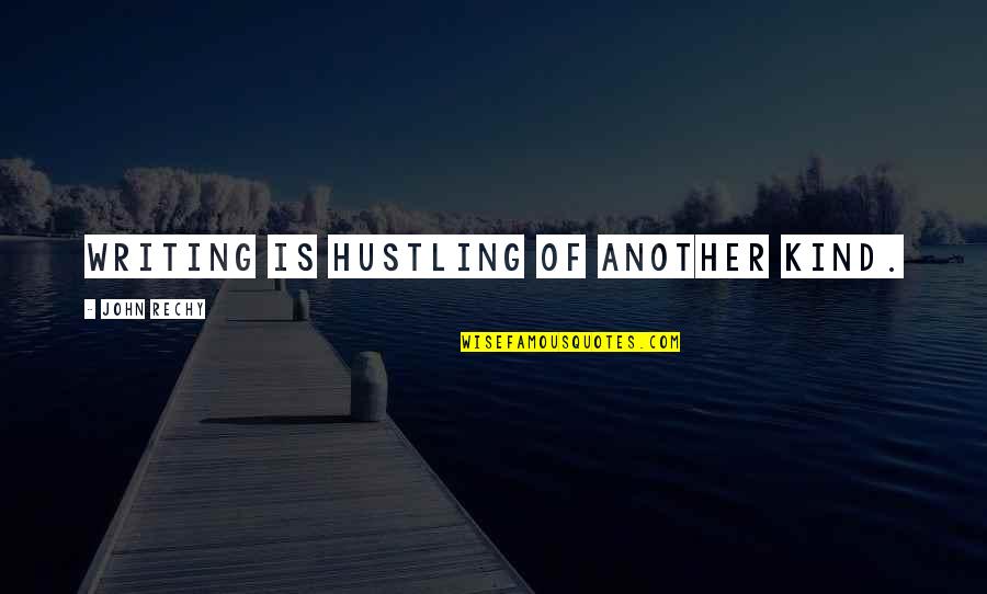 Lotufast Quotes By John Rechy: Writing is hustling of another kind.