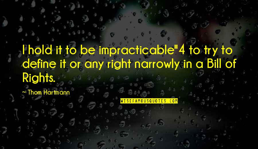Lotus Biscuit Quotes By Thom Hartmann: I hold it to be impracticable"4 to try