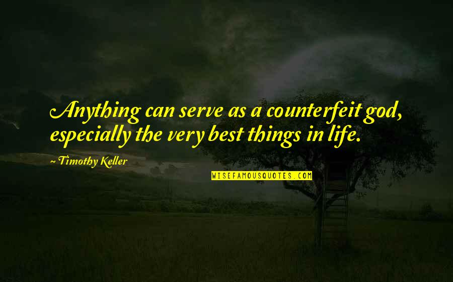 Lotus Flower About Quotes By Timothy Keller: Anything can serve as a counterfeit god, especially