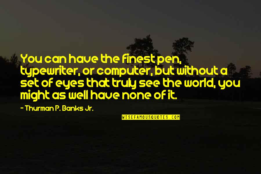 Lotus Flower Lotus Quotes By Thurman P. Banks Jr.: You can have the finest pen, typewriter, or Lotus Flower Lotus Quotes By Thurman P. Banks Jr.: You can have the finest pen, typewriter, or