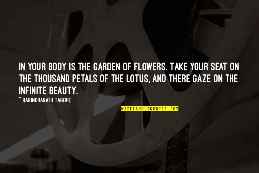 Lotus Flowers Quotes By Rabindranath Tagore: In your body is the garden of flowers.