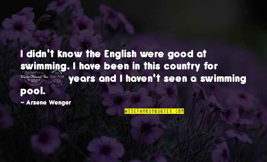 Lotus Of The Good Law Quotes By Arsene Wenger: I didn't know the English were good at