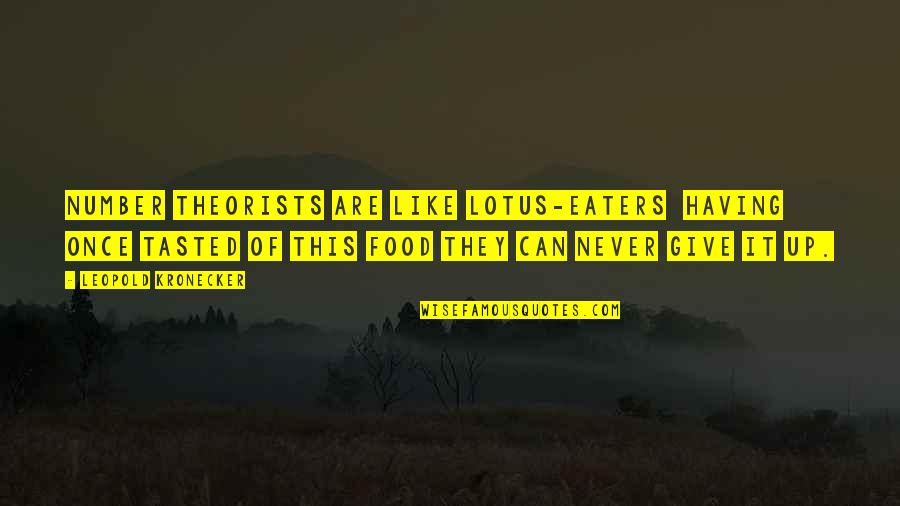 Lotus Quotes By Leopold Kronecker: Number theorists are like lotus-eaters having once tasted Lotus Quotes By Leopold Kronecker: Number theorists are like lotus-eaters having once tasted