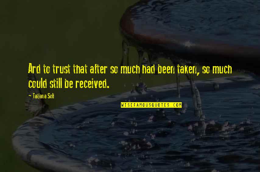Lotus Quotes By Tatjana Soli: Ard to trust that after so much had