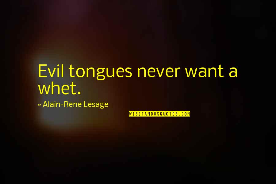 Lotus Temple Quotes By Alain-Rene Lesage: Evil tongues never want a whet.